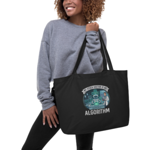 Large organic tote bag: "My Other Doctor Is An Algorithm"