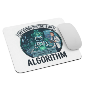 Mouse pad: "My Other Doctor Is An Algorithm"
