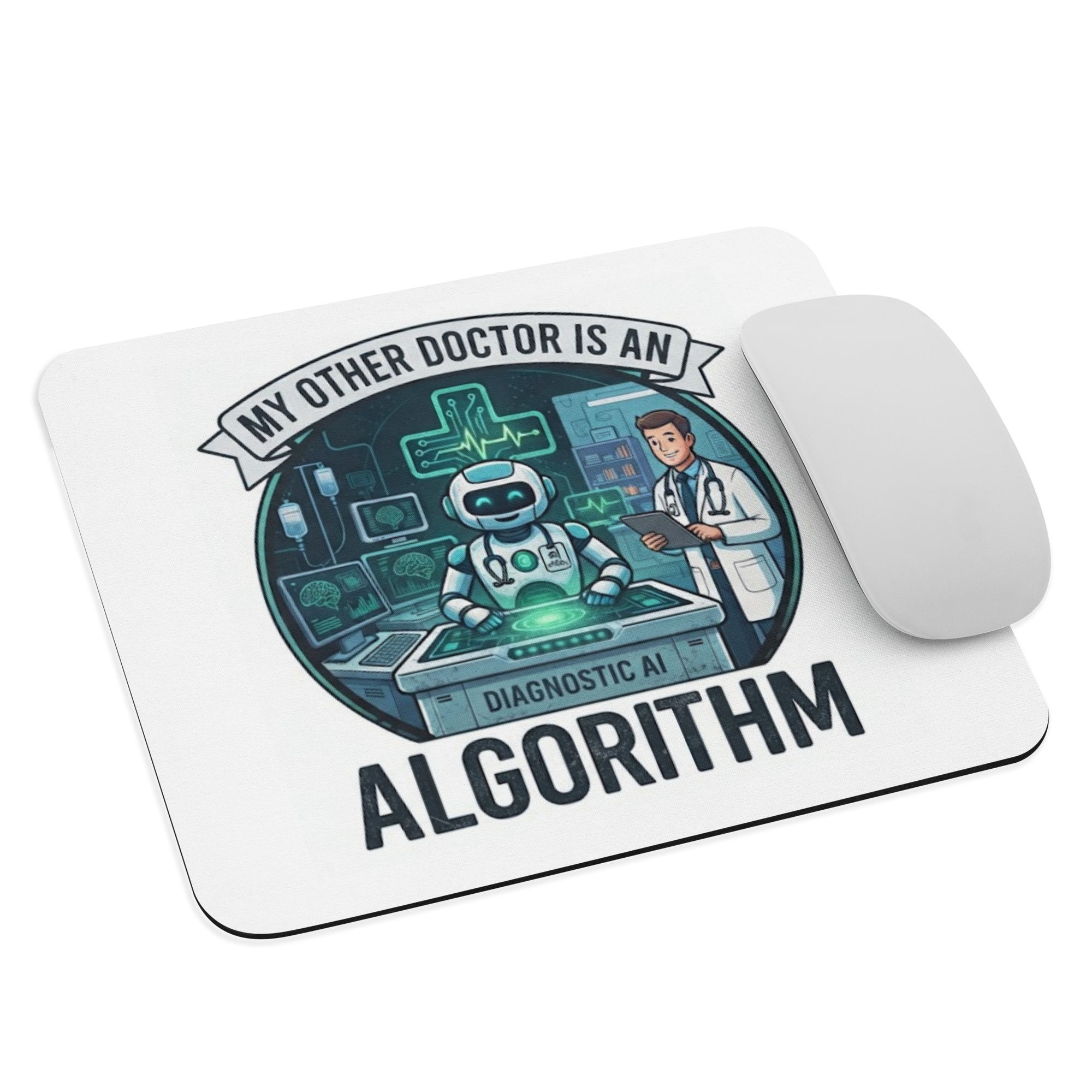 Mouse pad: "My Other Doctor Is An Algorithm"