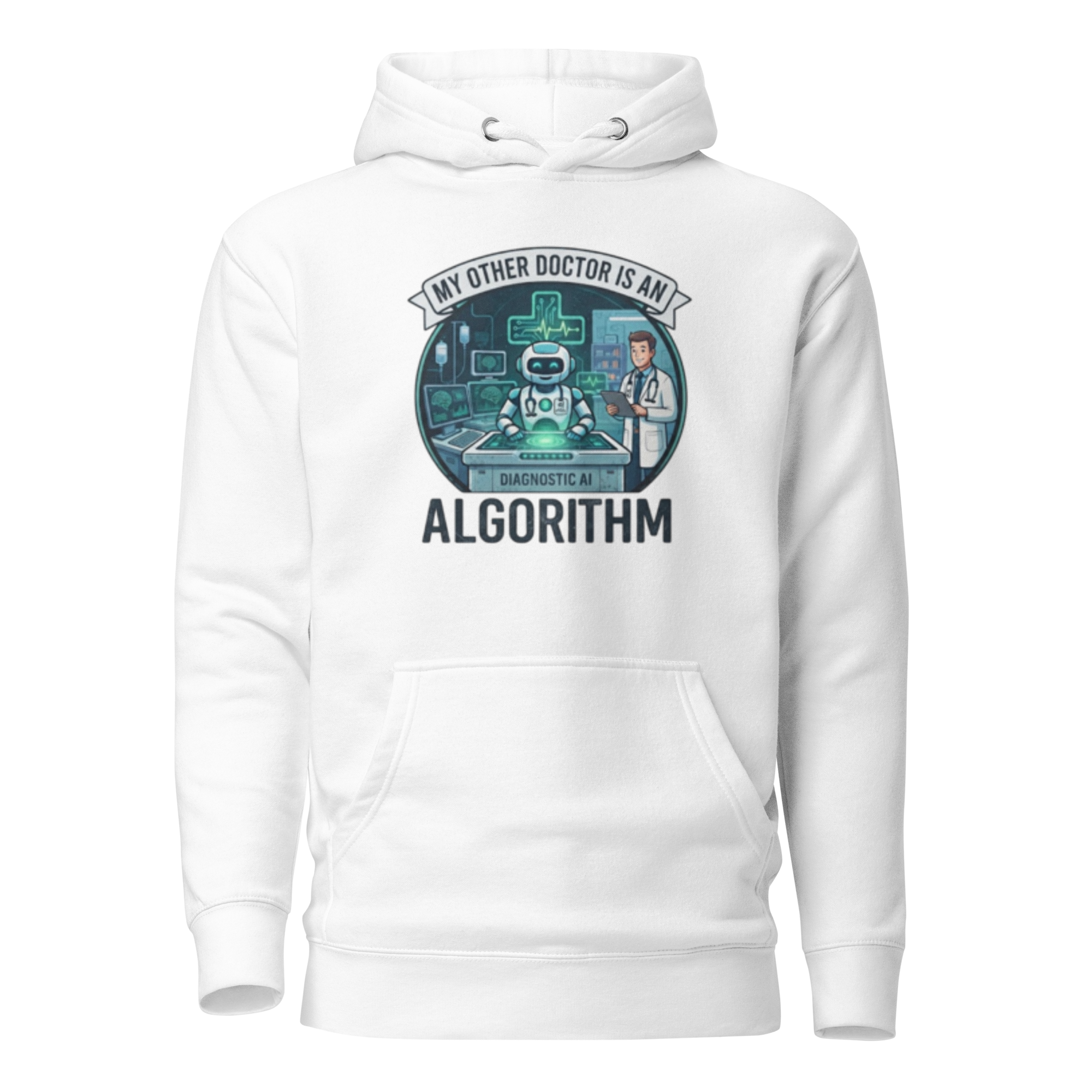 Unisex Hoodie: "My Other Doctor Is An Algorithm"